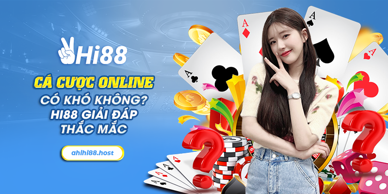 5 ca cuoc online co kho khong hi88 giai dap thac mac