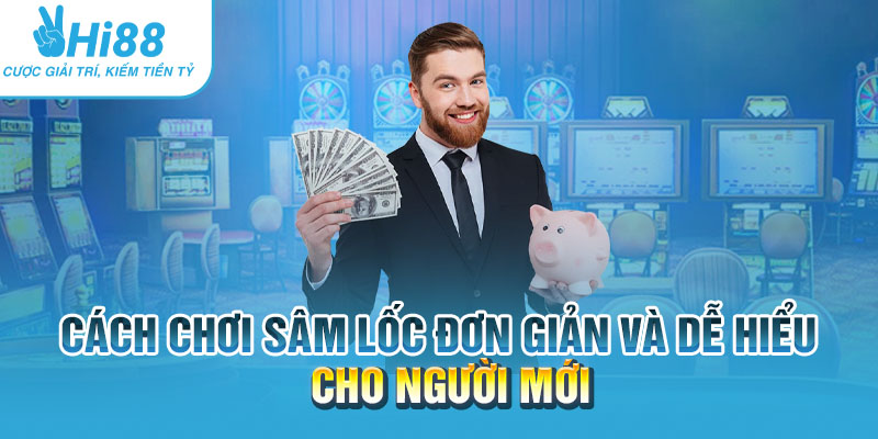 Cach choi sam loc don gian va de hieu cho nguoi moi.webp