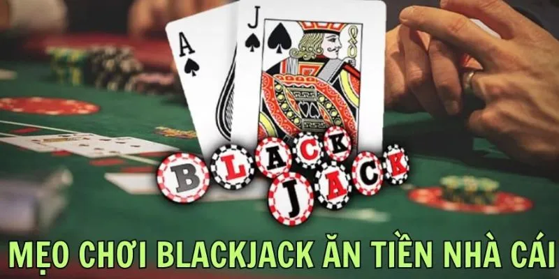 Mẹo chơi Blackjack hiệu quả từ chuyên gia giúp bạn thắng dễ dàng 3 Một số mẹo chơi Blackjack để tăng tỷ lệ thắng