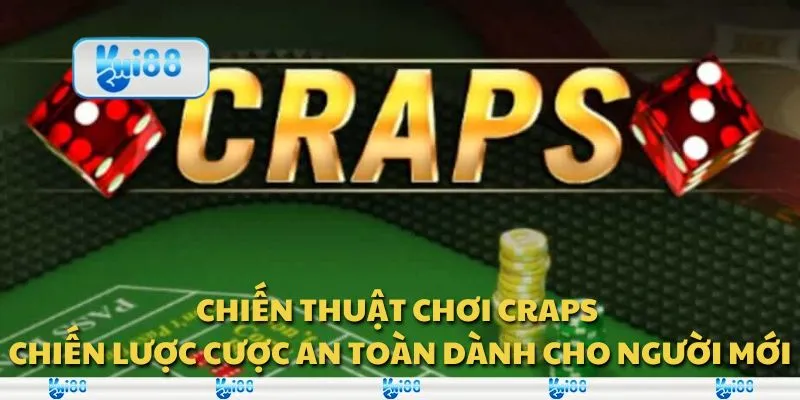 Chiến thuật chơi Craps - Chiến lược cược an toàn dành cho người mới