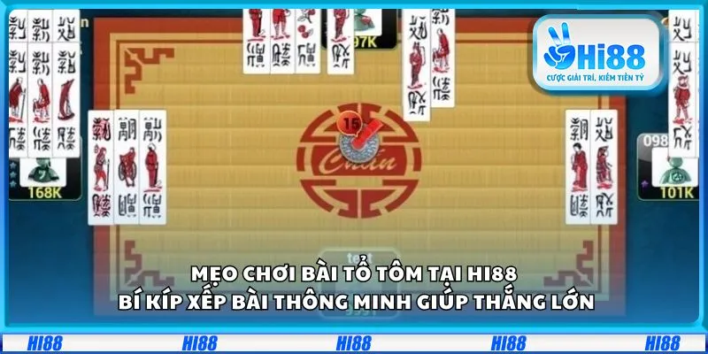 Mẹo chơi bài tổ tôm tại Hi88: Bí quyết xếp bài thông minh giúp thắng lớn